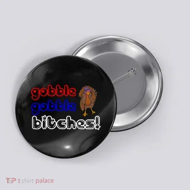Gobble Gobble Bitches Button