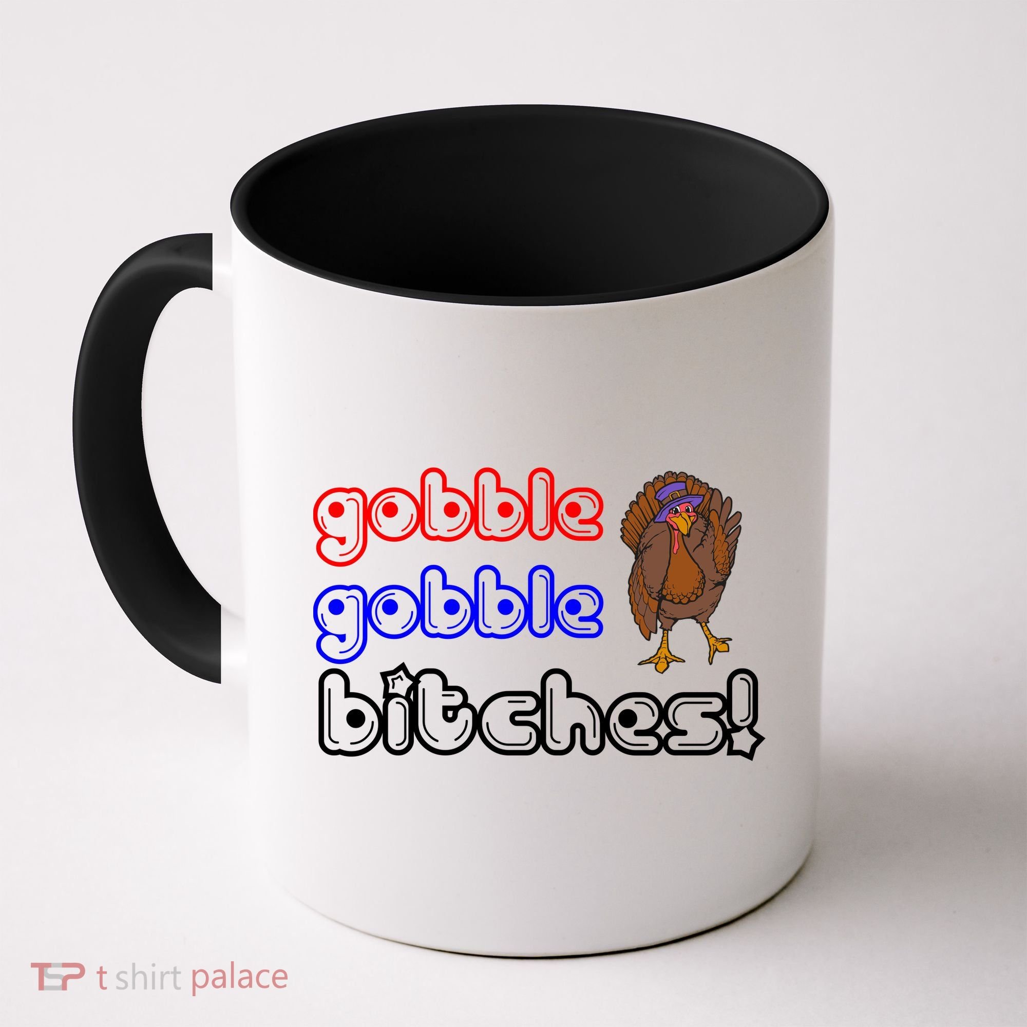 Gobble Gobble Bitches Coffee Mug