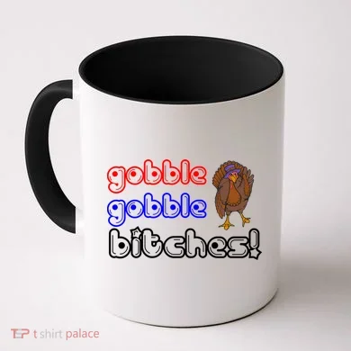 Gobble Gobble Bitches Coffee Mug