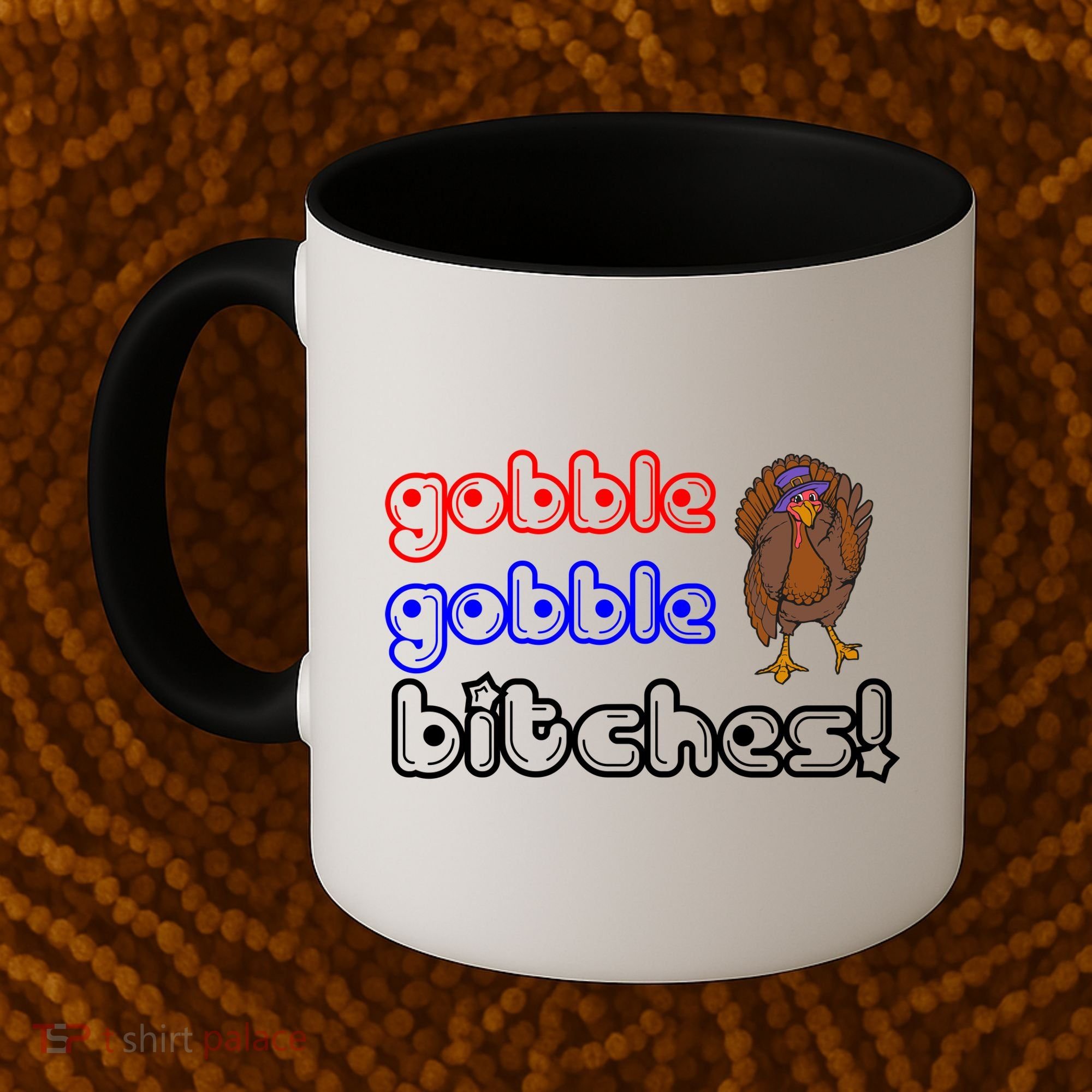 Gobble Gobble Bitches Coffee Mug