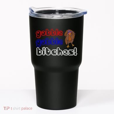 Gobble Gobble Bitches Tumbler