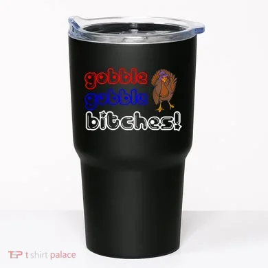 Gobble Gobble Bitches Tumbler