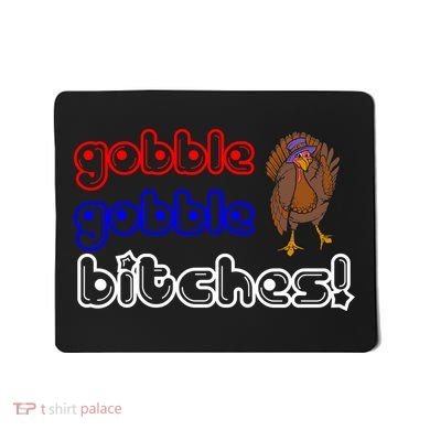 Gobble Gobble Bitches Mousepad
