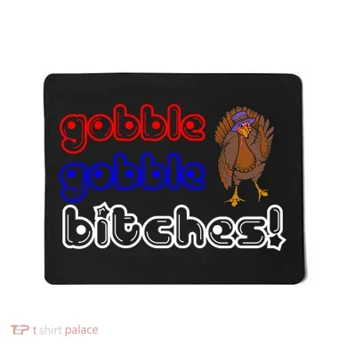 Gobble Gobble Bitches Mousepad