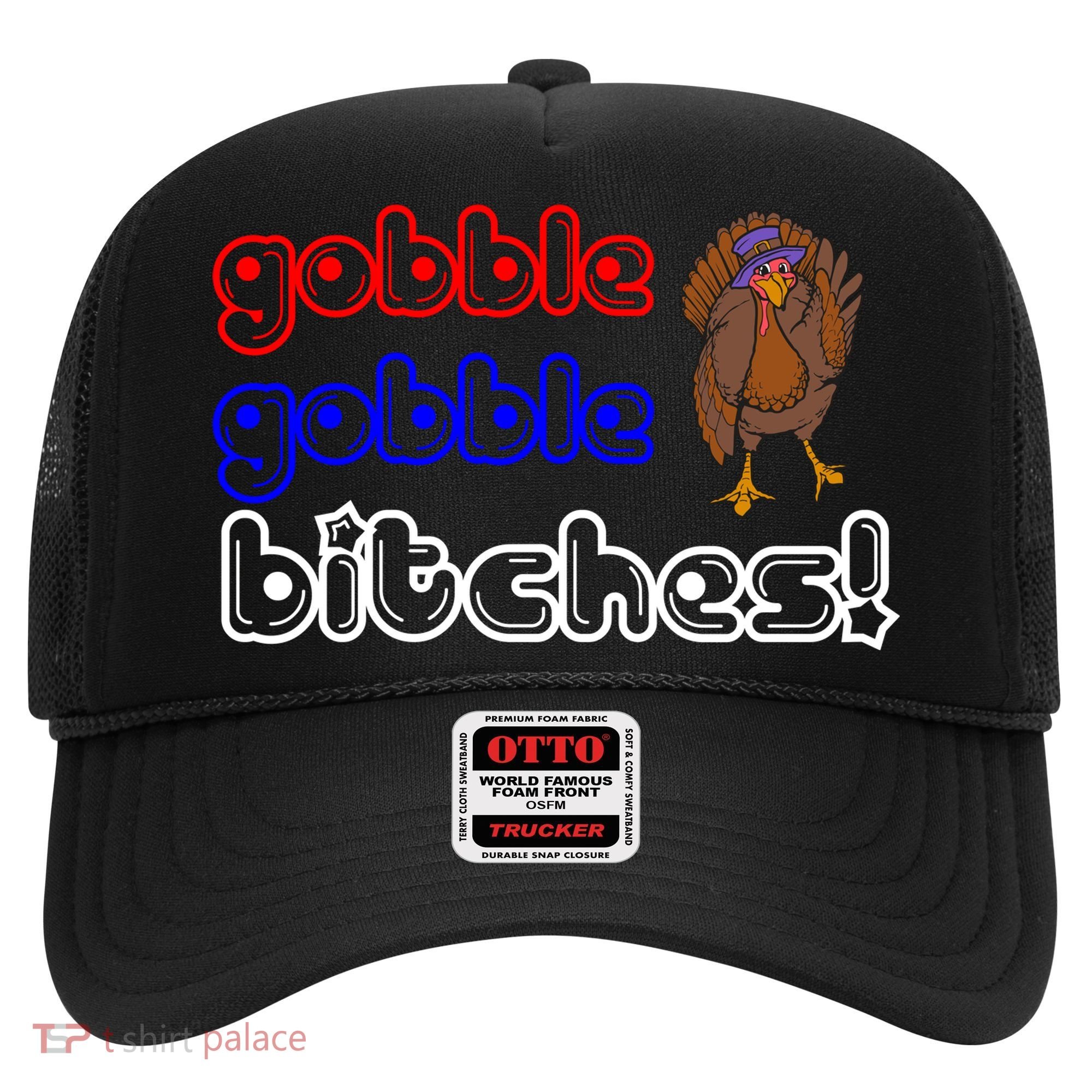 Gobble Gobble Bitches Hat