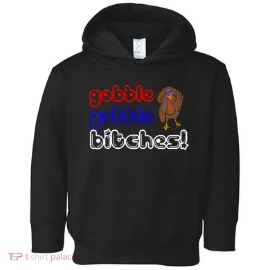 Gobble Gobble Bitches Toddler Hoodie