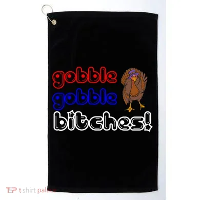 Gobble Gobble Bitches Golf Towel