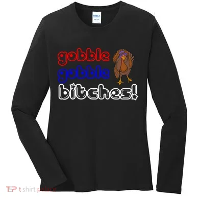 Gobble Gobble Bitches Women's Long Sleeve Shirt