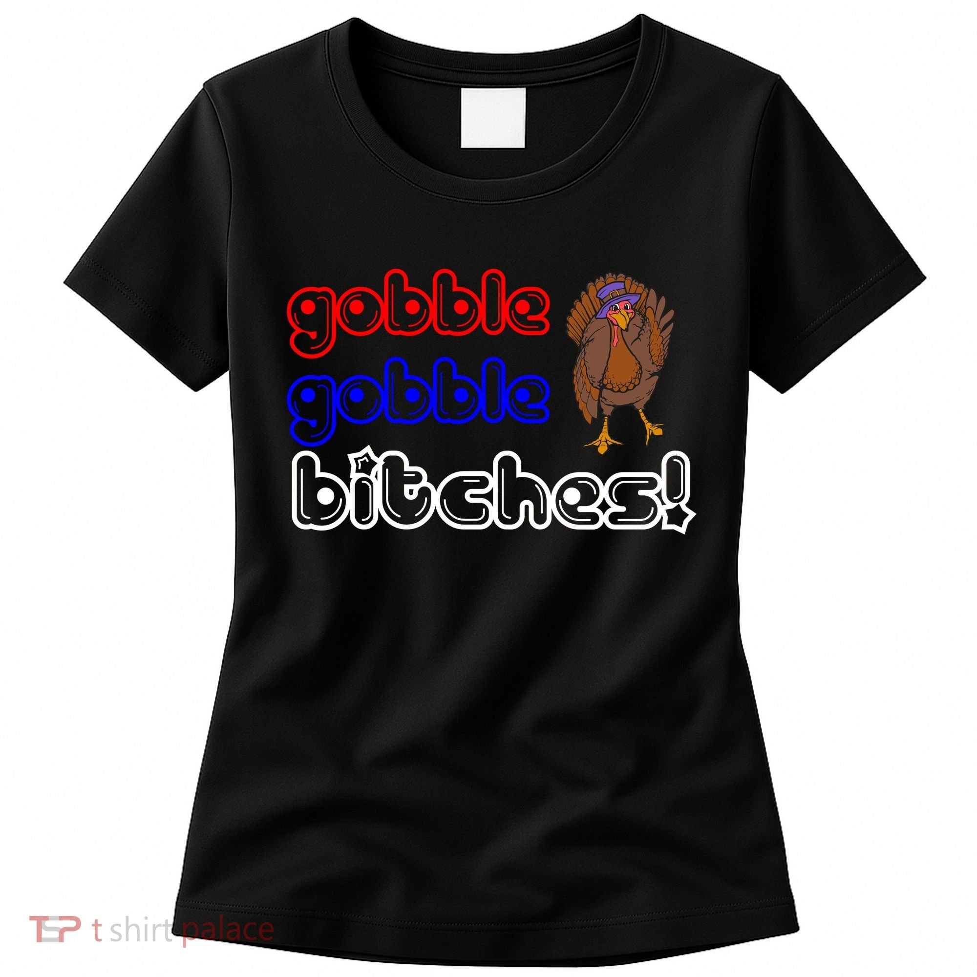 Gobble Gobble Bitches Women's T-Shirt