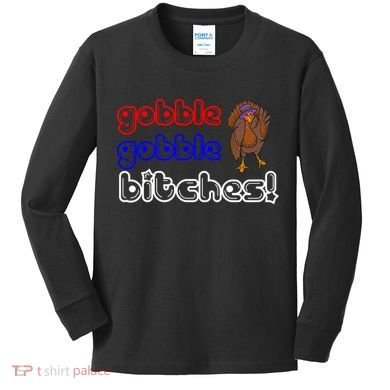 Gobble Gobble Bitches Kids Long Sleeve Shirt