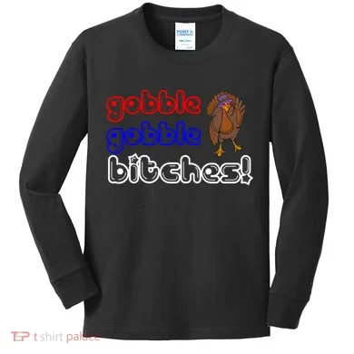 Gobble Gobble Bitches Kids Long Sleeve Shirt