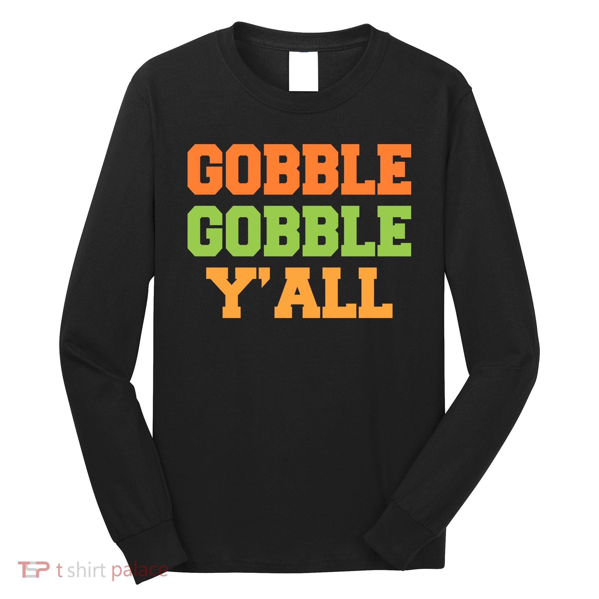 Gobble Gobble Y'All Thanksgiving Long Sleeve Shirt