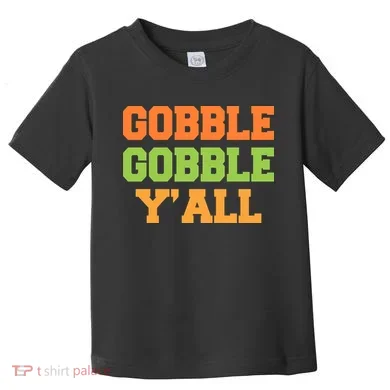 Gobble Gobble Y'All Thanksgiving Toddler T-Shirt