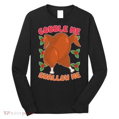 Gobble Me Swallow Me Dancing Turkey Long Sleeve Shirt