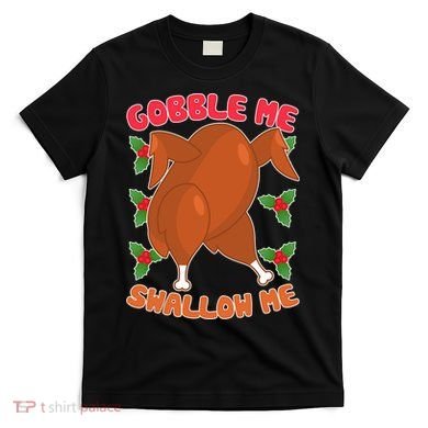Gobble Me Swallow Me Dancing Turkey T-Shirt