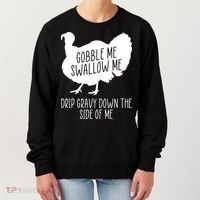 Gobble Me Swallow Me Drip Gravy Down the Side Of Me Women's Sweatshirt thumb 0