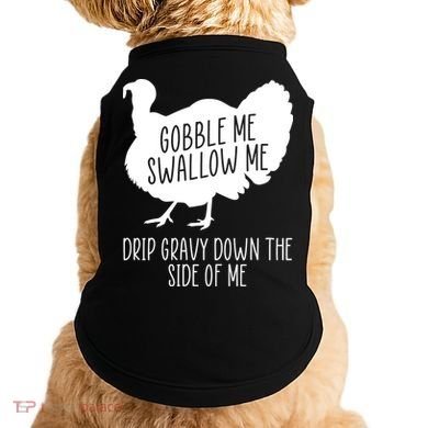 Gobble Me Swallow Me Drip Gravy Down the Side Of Me Doggie Tank