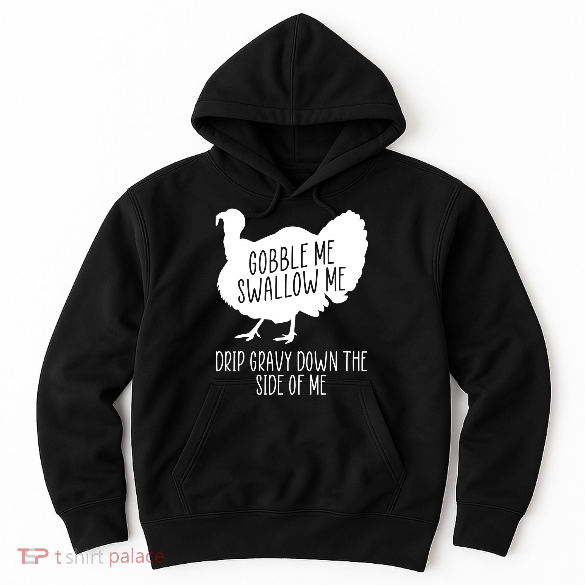 Gobble Me Swallow Me Drip Gravy Down the Side Of Me Hoodie