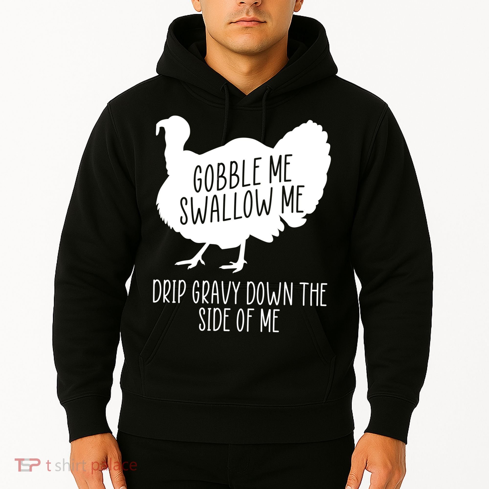 Gobble Me Swallow Me Drip Gravy Down the Side Of Me Hoodie