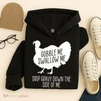Gobble Me Swallow Me Drip Gravy Down the Side Of Me Hoodie thumb 4