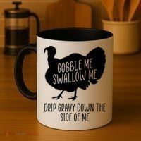 Gobble Me Swallow Me Drip Gravy Down the Side Of Me Coffee Mug thumb 4