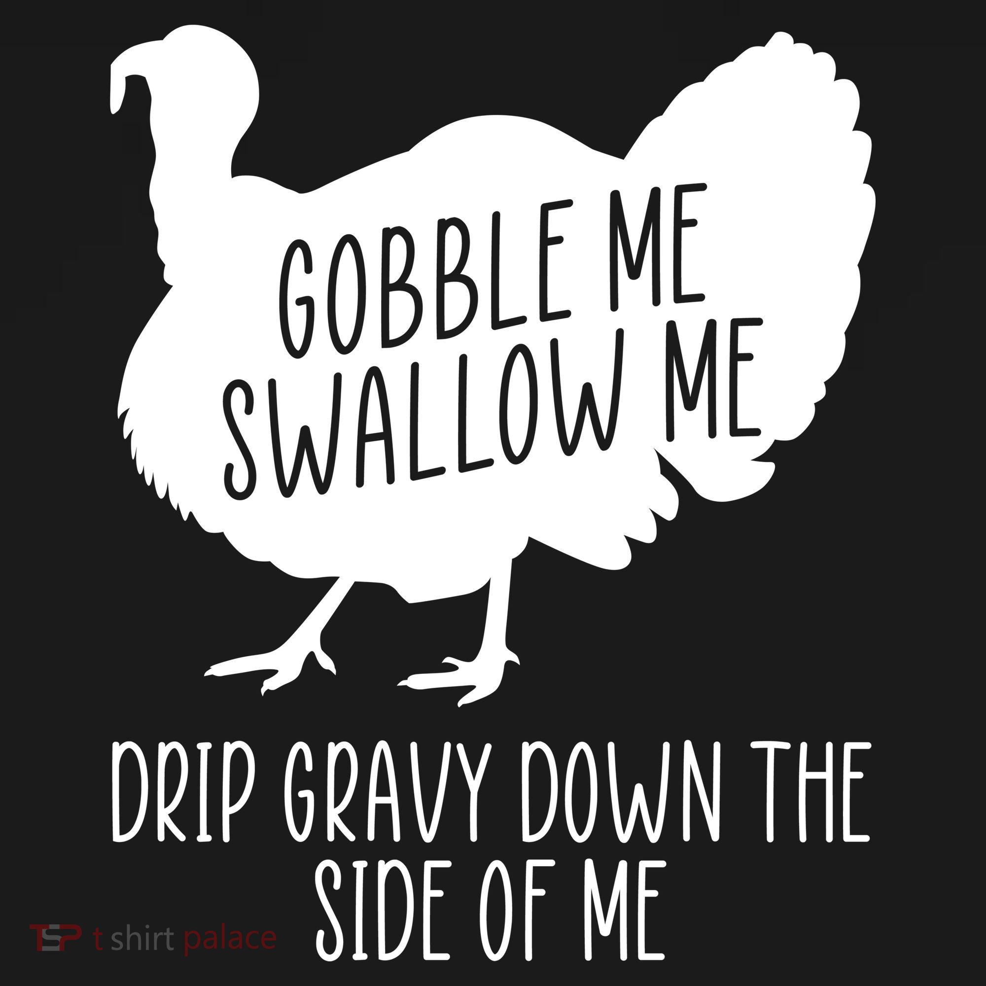 Gobble Me Swallow Me Drip Gravy Down the Side Of Me Polo