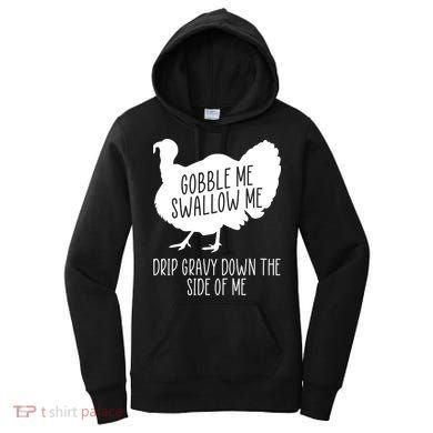 Gobble Me Swallow Me Drip Gravy Down the Side Of Me Women's Hoodie