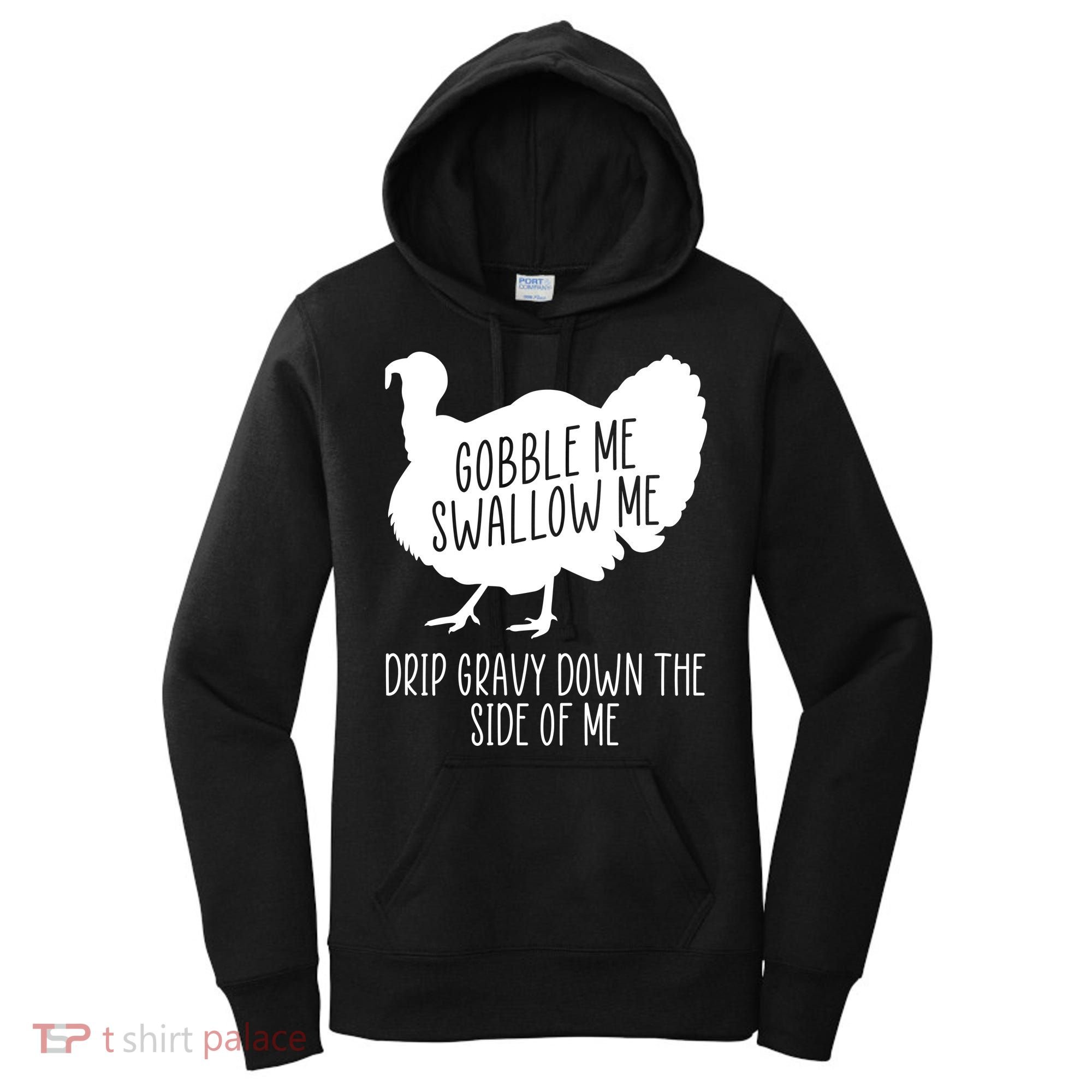 Gobble Me Swallow Me Drip Gravy Down the Side Of Me Women's Hoodie