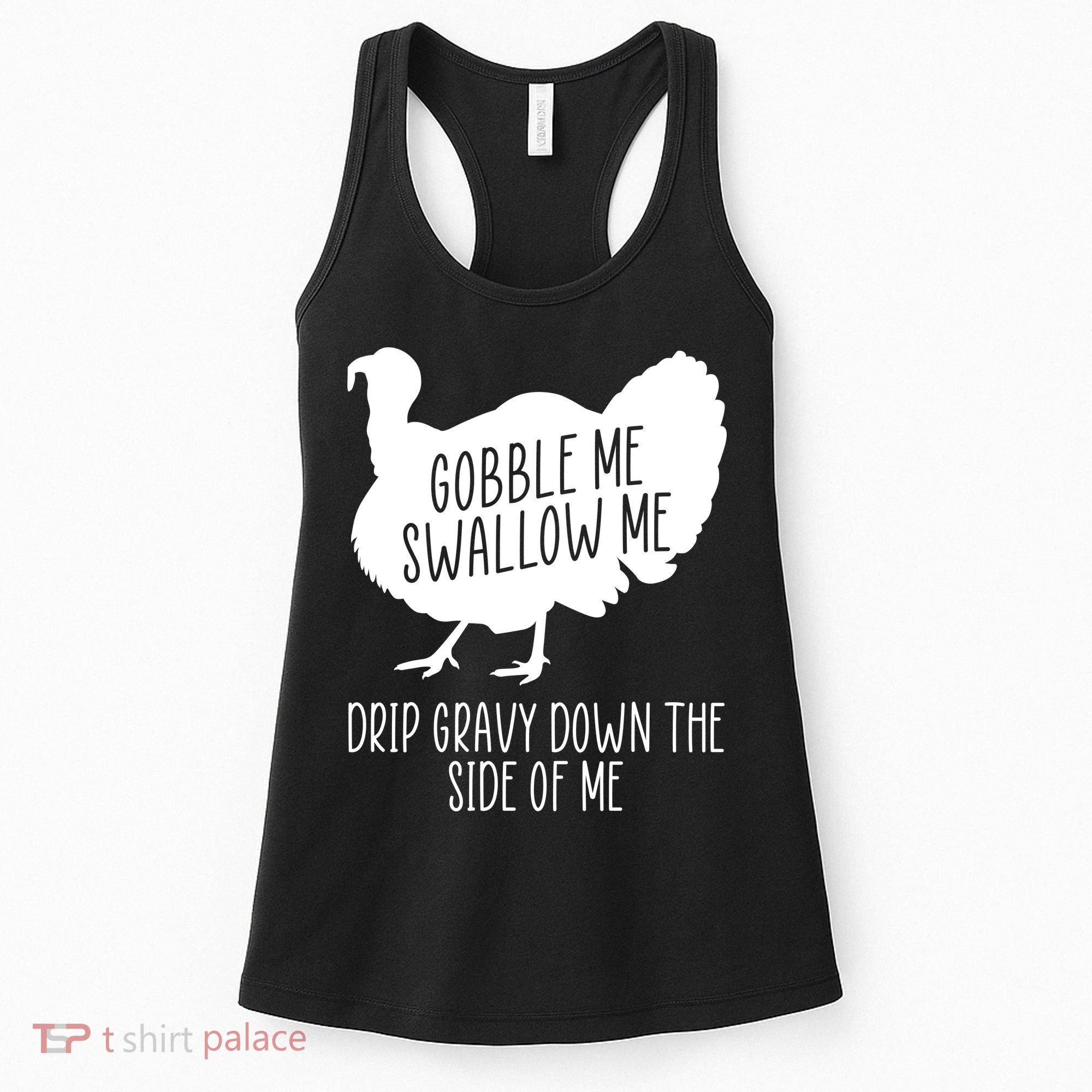 Gobble Me Swallow Me Drip Gravy Down the Side Of Me Women's Tank Top