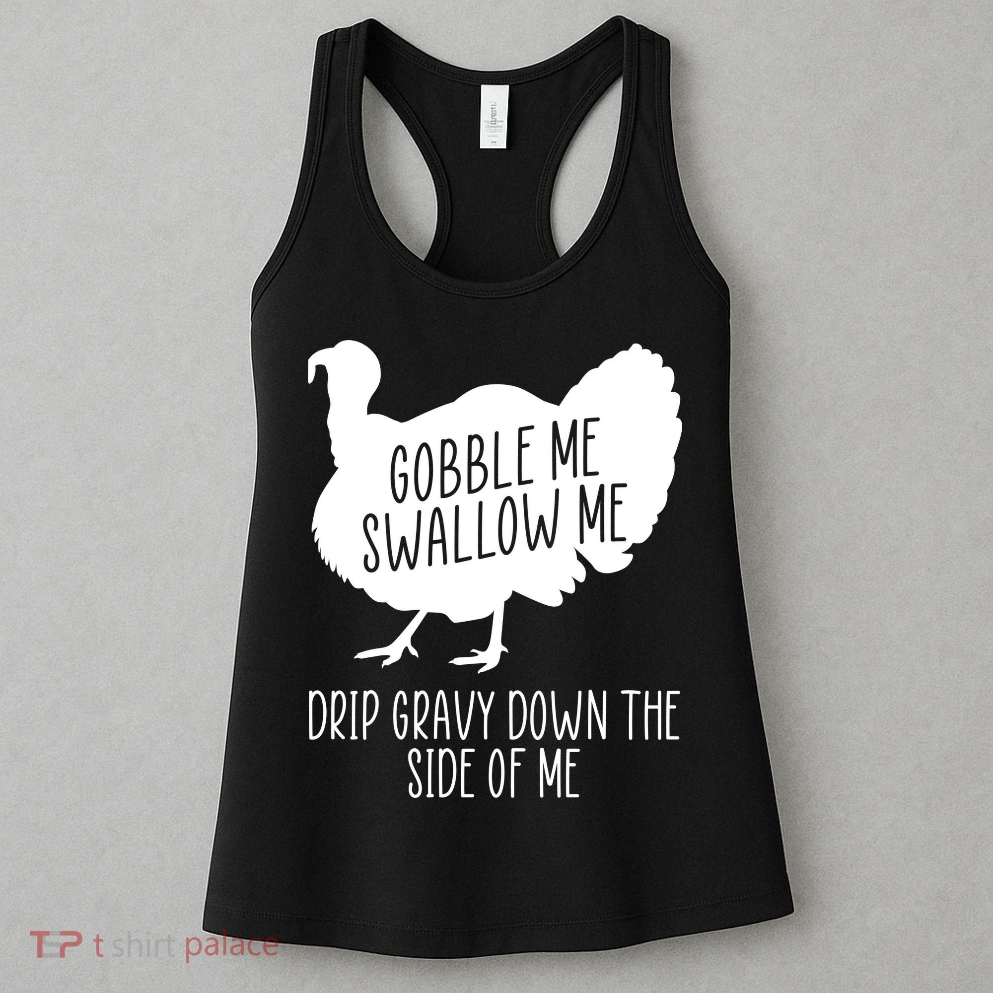 Gobble Me Swallow Me Drip Gravy Down the Side Of Me Women's Tank Top