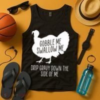 Gobble Me Swallow Me Drip Gravy Down the Side Of Me Tank Top thumb 4