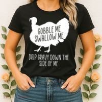 Gobble Me Swallow Me Drip Gravy Down the Side Of Me Women's T-Shirt thumb 2