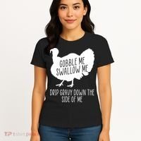 Gobble Me Swallow Me Drip Gravy Down the Side Of Me Women's T-Shirt thumb 4
