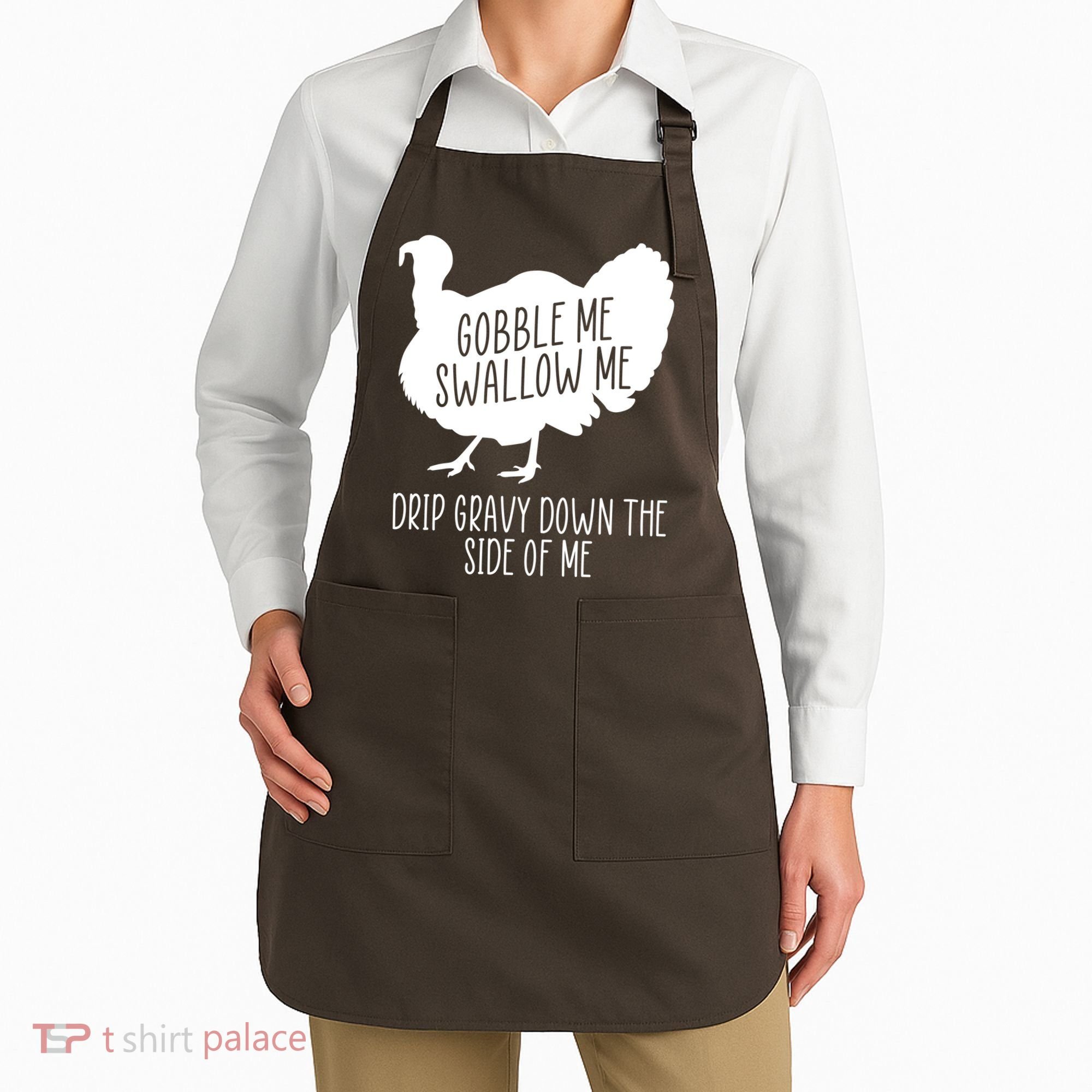 Gobble Me Swallow Me Drip Gravy Down the Side Of Me Apron