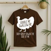 Gobble Me Swallow Me Drip Gravy Down the Side Of Me T-Shirt thumb 2