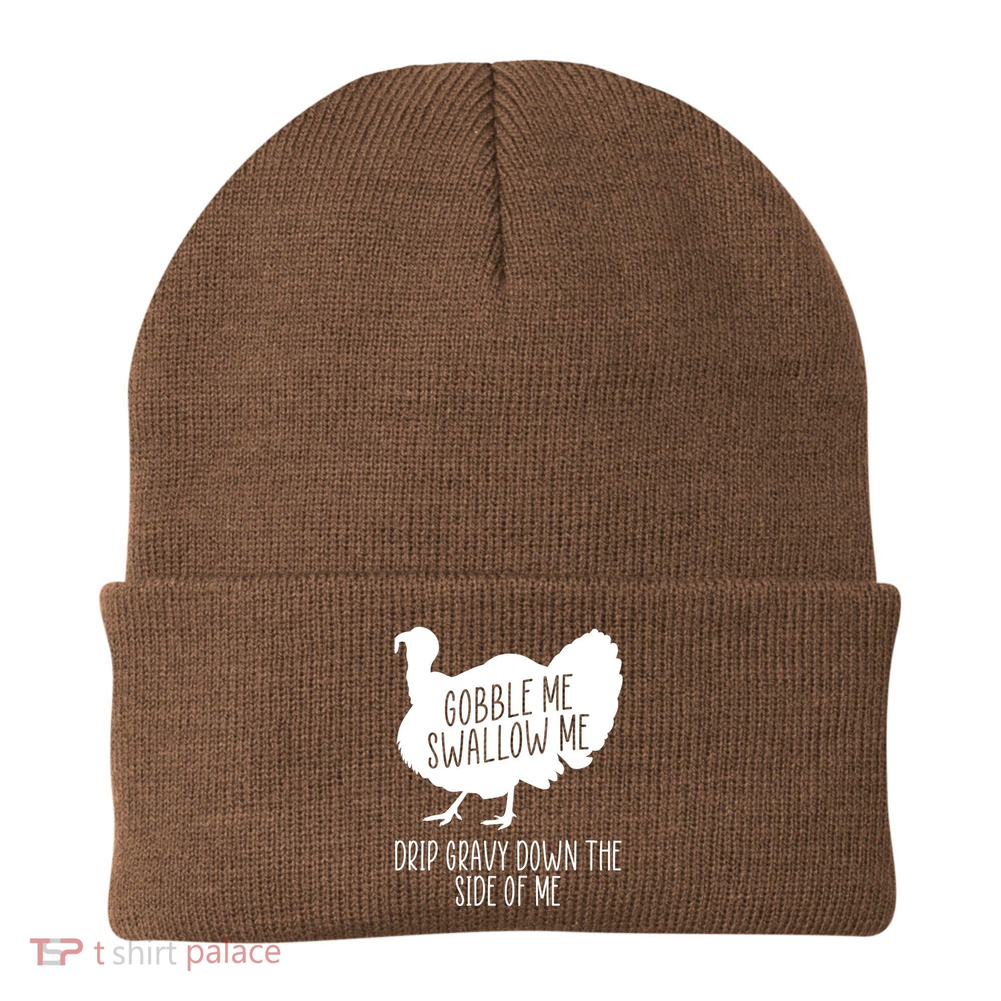 Gobble Me Swallow Me Drip Gravy Down the Side Of Me Beanie