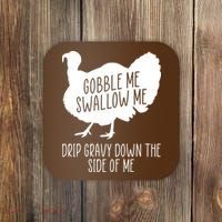 Gobble Me Swallow Me Drip Gravy Down the Side Of Me Coaster thumb 0