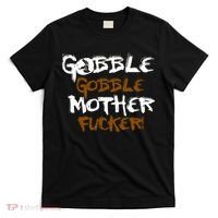 Gobble Mother Fucker T-Shirt thumb 0