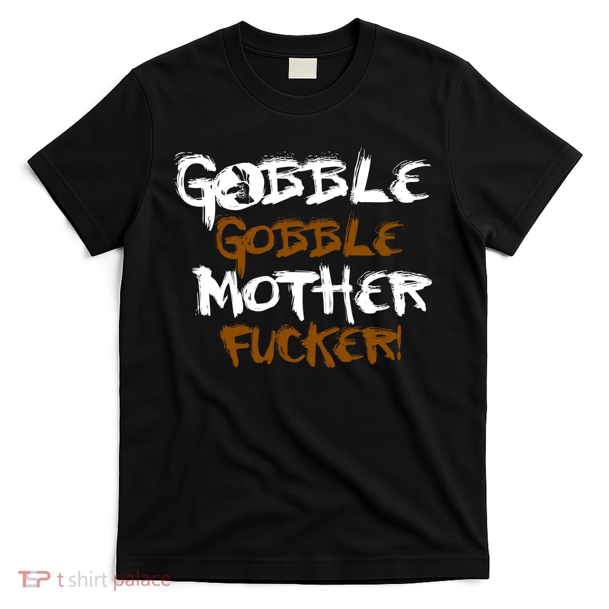 Gobble Mother Fucker T-Shirt