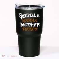 Gobble Mother Fucker Tumbler thumb 0