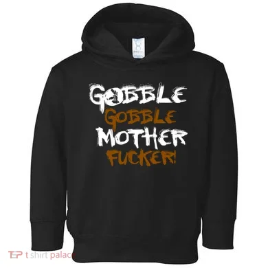 Gobble Mother Fucker Toddler Hoodie
