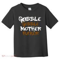 Gobble Mother Fucker Toddler T-Shirt thumb 0