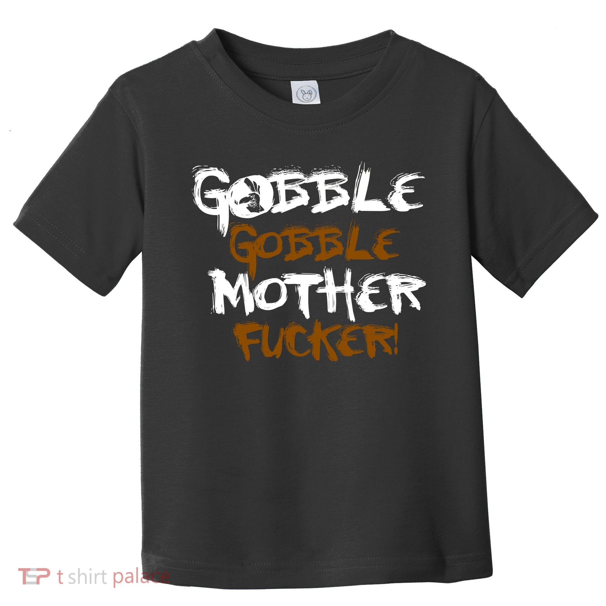 Gobble Mother Fucker Toddler T-Shirt