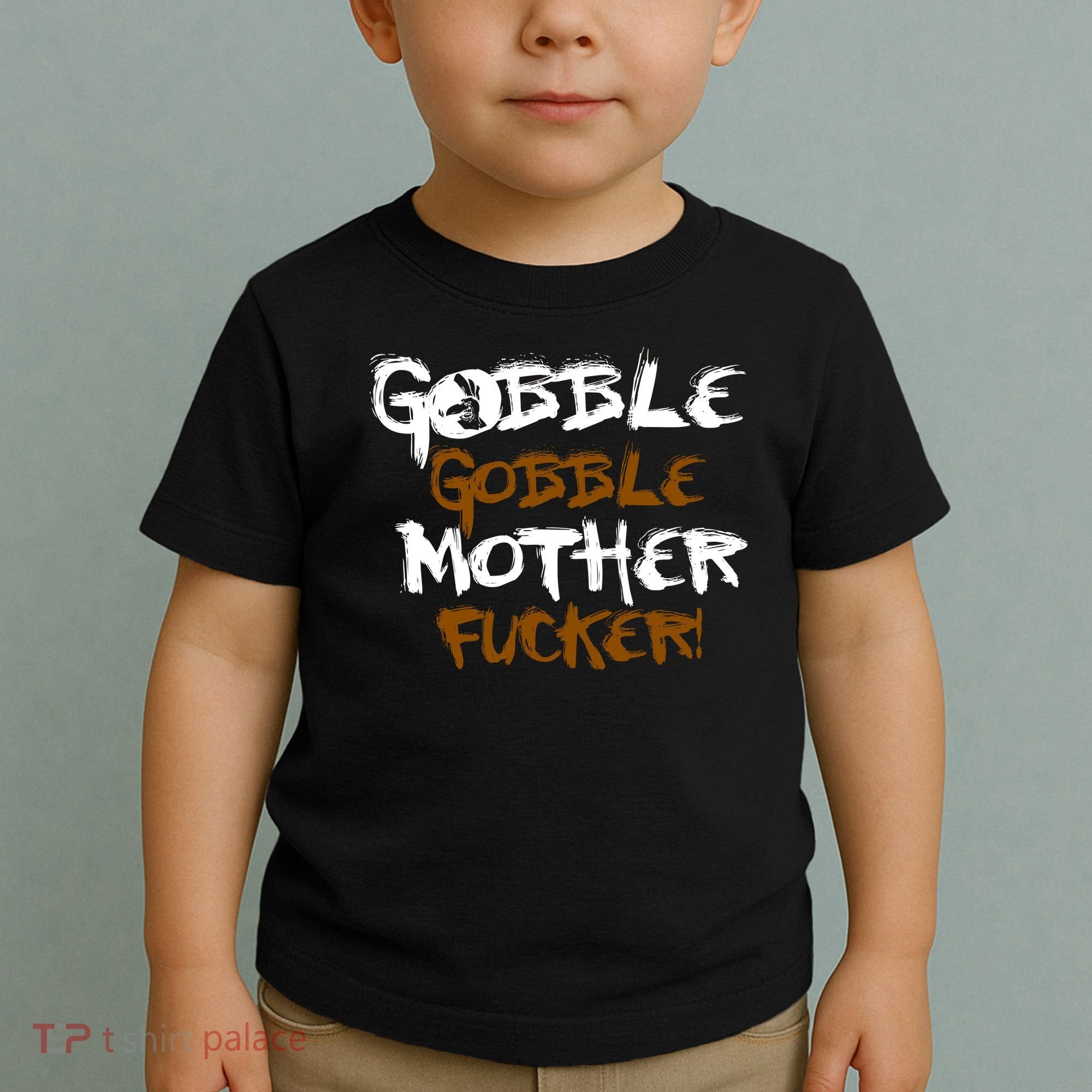 Gobble Mother Fucker Toddler T-Shirt