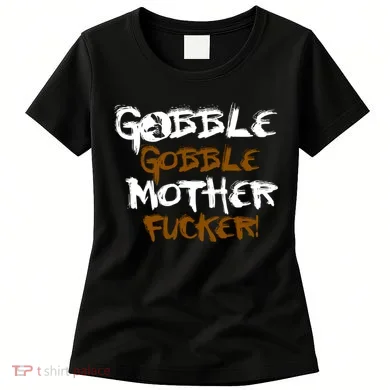 Gobble Mother Fucker Women's T-Shirt