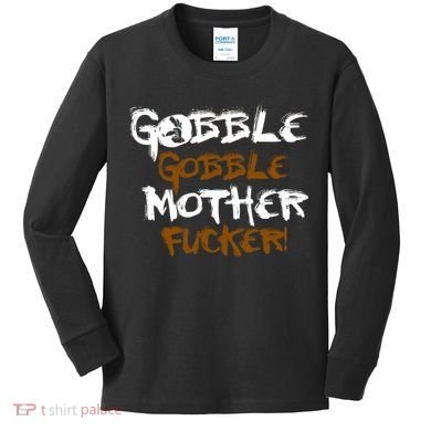 Gobble Mother Fucker Kids Long Sleeve Shirt
