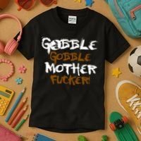 Gobble Mother Fucker Kids T-Shirt thumb 3