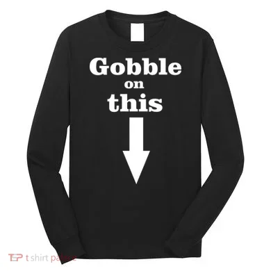 Gobble On This Long Sleeve Shirt