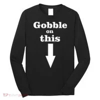 Gobble On This Long Sleeve Shirt thumb 0
