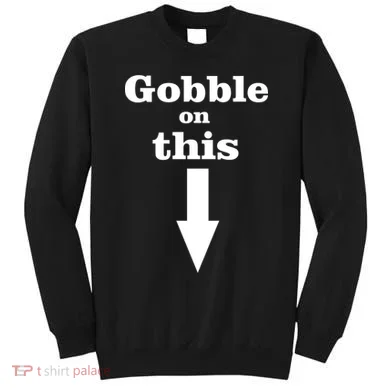 Gobble On This Sweatshirt